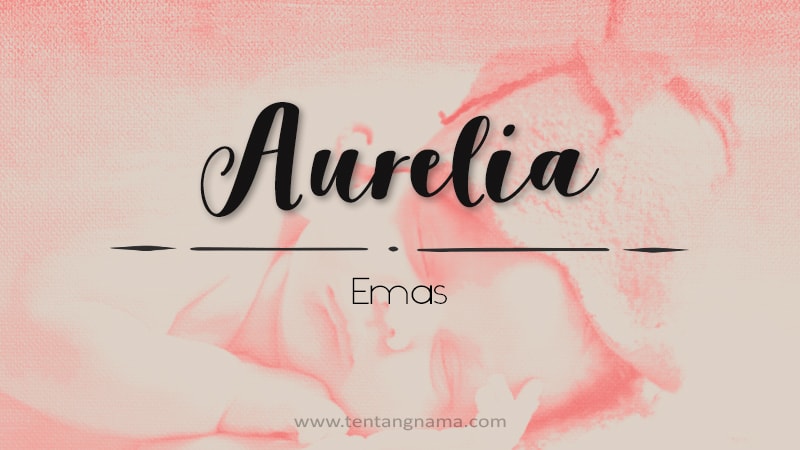 Arti Nama Aurelia - Aurelia