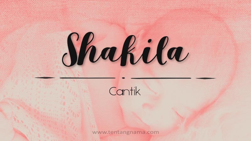 Arti Nama Shakila - Shakila