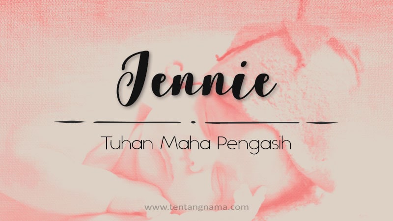 Arti Nama Jennie - Jennie